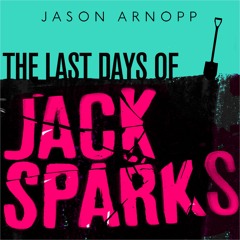 The Last Days of Jack Sparks: Jason Arnopp interviews Alistair Sparks