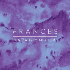 Frances - Don't Worry About Me (Acapella)