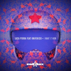 Luca Perra Feat Knifekick - I Want It Now (Original Mix)