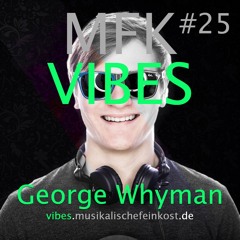 MFK VIBES #25 George Whyman // 18.03.2016