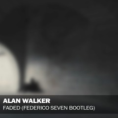 Alan Walker - Faded (Federico Seven Bootleg) [Click BUY for FREE DOWNLOAD]