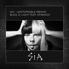 Sia - Unstoppable (Bugs, D - Light Feat. Dj Efremov Remix)