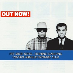 Pet Shop Boys - Domino Dancing (George Airbullet Extended 2K16)