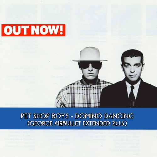 Stream Pet Shop Boys - Domino Dancing (George Airbullet Extended 2K16) by  AIRBULLET | Listen online for free on SoundCloud