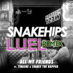 Snakehips Feat. Tinashe & Chance The Rapper - All My Friends (Luel Remix)