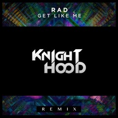 RAD - Get Like Me (KnightHood Remix)