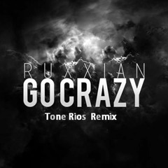 Ruxxian - Go Crazy (Tone Rios Remix) #Free DL