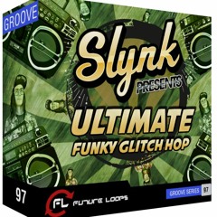 Slynk presents ULTIMATE FUNKY GLITCH HOP (Futureloops Sample Pack) Out Now!