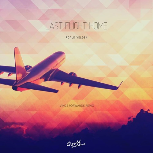 Roald Velden - Last Flight Home (Vince Forwards Remix) Free Download