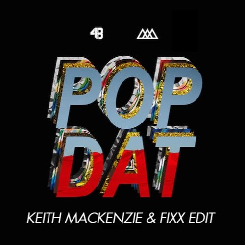 4B x AAZAR - POP DAT (Keith MacKenzie and Fixx Edit)
