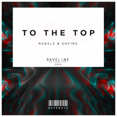 REB3LS & ENFIRE - To The Top [OUT NOW]