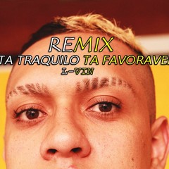 L-VIN - TA TrANQUILO TA FaVORAVEL [REMIX]