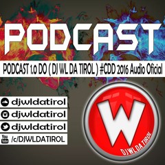 PODCAST 1.0 DO ( DJ WL DA TIROL ) #CDD 2016 Audio Oficial