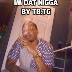 Im Dat Nigga!