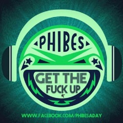 Phibes - Get The Fuck Up