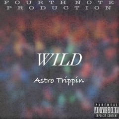 Astro Trippin - Wild (Produced by Fourth Note)