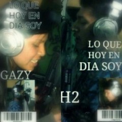 Lo Que Hoy En Dia Soy - GaZy feat H2 - Prod. - G.A - Records.MP3