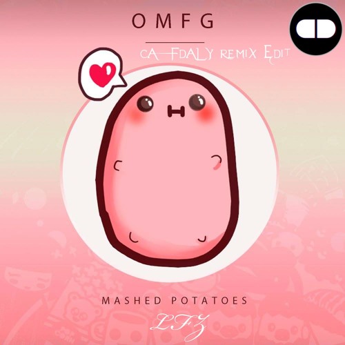 OMFG - Mashed Potatoes (LFZ Remix) (CAFDALY Edit)