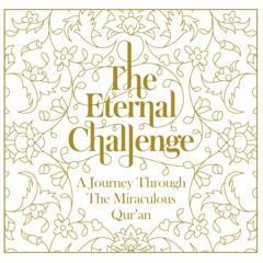 The Eternal Challenge / 6 of 18 / Why Believe in the Quran?