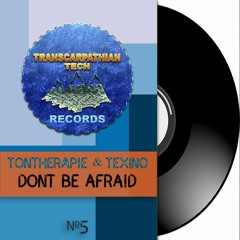 Tontherapie & Tex!no - Dont Be Afraid (Original Mix)[Transcarpathian Tech Records]