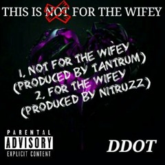 Ddot - Not For The Wifey