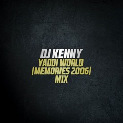 DJ Kenny - Yaddi World (Memories 2006) (Dancehall Mixtape 2015 Preview)