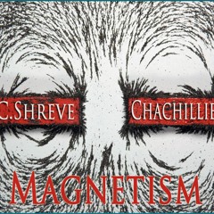 C.Shreve the Professor | Chachillie - Magnetism (prod. by Nod The Producer)