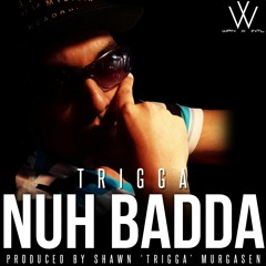 Trigga - Nuh Badda (Raw)
