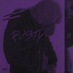 Rusty - Morning To Evening (Prod. Tokyo)