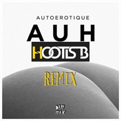 AutoErotique- AUH- Hootis B Remix