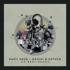 Basti Grub, Natch! & Dothen - Oh Baby Dance (Original Mix)