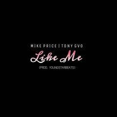 Mike Price - Like Me (Feat. Tony GVO)