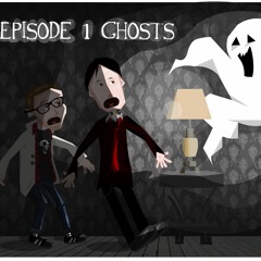 Episode One: GHOSTS!