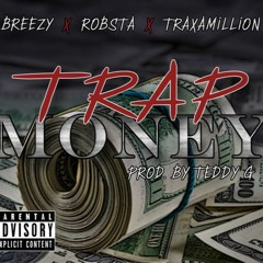 Breezy2times- Trap Money Ft. Young Robsta , Traxamillon(Prod By Teddy G)