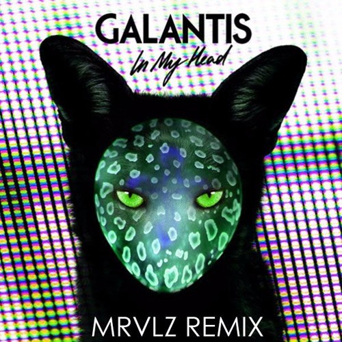 Galantis - In My Head (MRVLZ Remix)