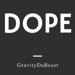 GravityDaBeast - Dope (Prod. IGNORVNCE)