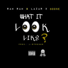 Rah Rah & Lazar - What It Look Like Ft Boone