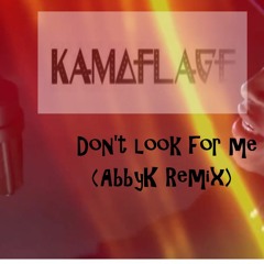 Kamoflage - Don't look for me (AbbyK Remix)