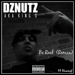 DZNUTZ aka KING D - Be Real (Remix)