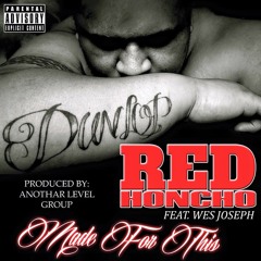 Red Honcho - Made For This Ft Wes Joseph Prod By. Anothar Level