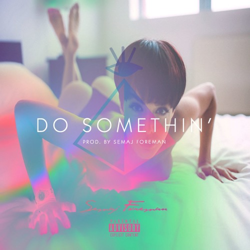 Semaj Foreman - Do Somethin' (Prod. By Semaj Foreman)