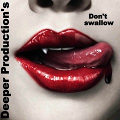 DONT SWALLOW.