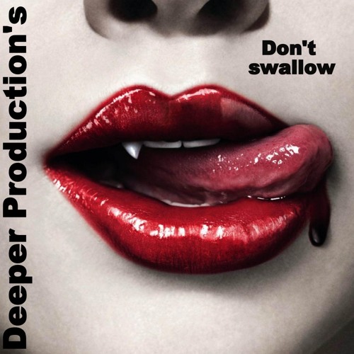 DONT SWALLOW.