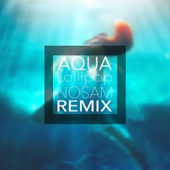Aqua - Lollipop (Candyman) (NOSAM REMIX)