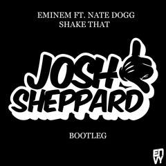 Shake That - Eminem Ft. Nate Dogg (Josh Sheppard Bootleg) *FREE DL @ 100 LIKES*