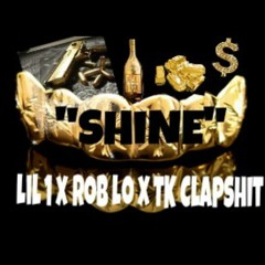 Shine Ft. Lil One x Rob Lo x TK Clapshit