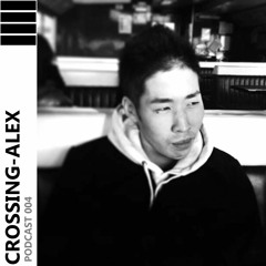 CROSSING - ALEX PODCAST 004 - Yuuki Sakai