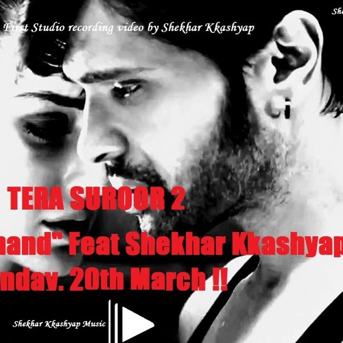 Main Wo Chand || Tera Suroor 2 (Movie 2016) ||Feat Shekhar Kkashyap