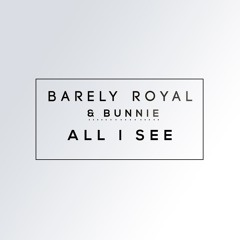 Barely Royal & Bunnie - All I See (Free Download)