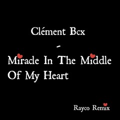 Clement BCX - Miracle In The Middle Of My Heart ( Rayco Remix )